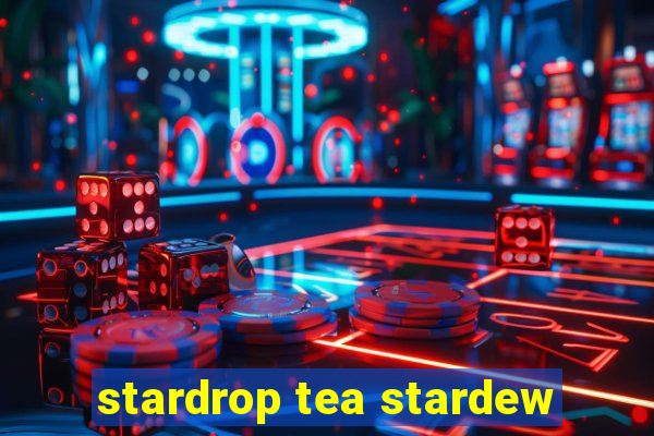 stardrop tea stardew